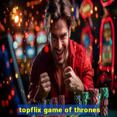 topflix game of thrones